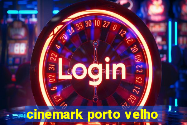 cinemark porto velho